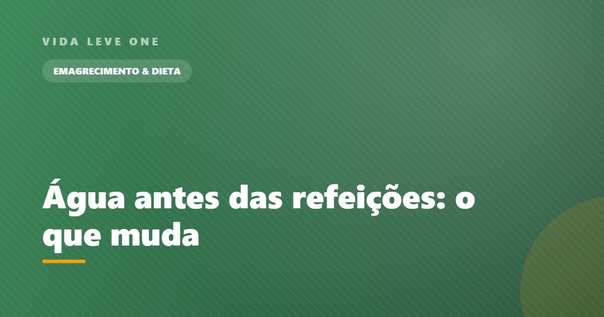 Água antes das refeições: o que muda na saciedade e na rotina