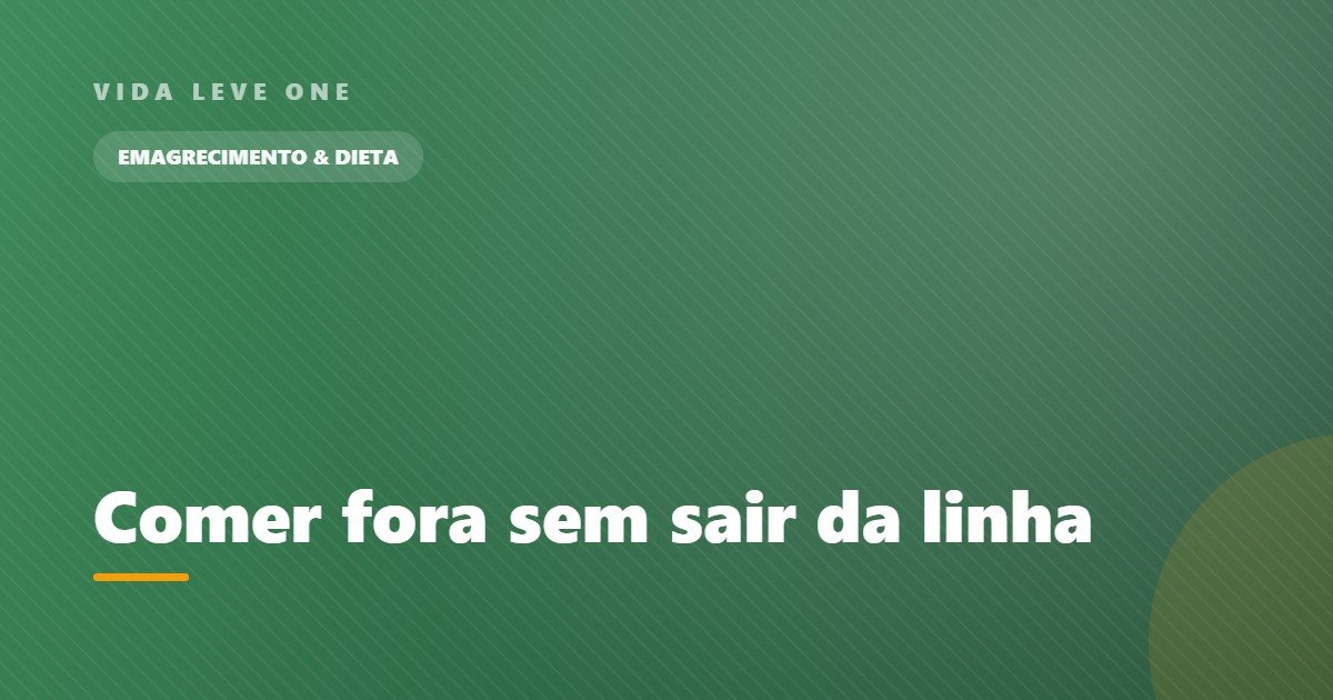 Comer fora sem sair da linha: como equilibrar sem abrir mão da vida social