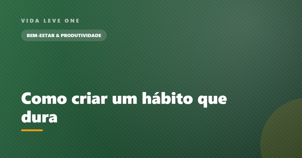 Como criar um hábito que dura: o método dos pequenos passos