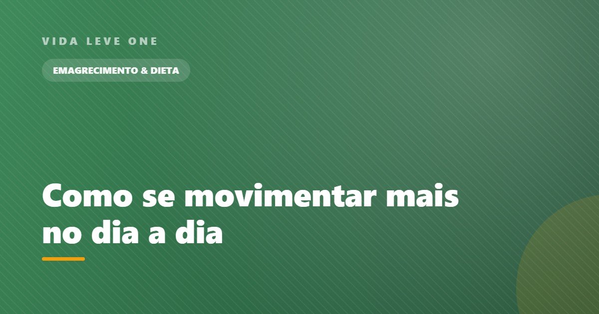 Como se movimentar mais no dia a dia (sem academia)