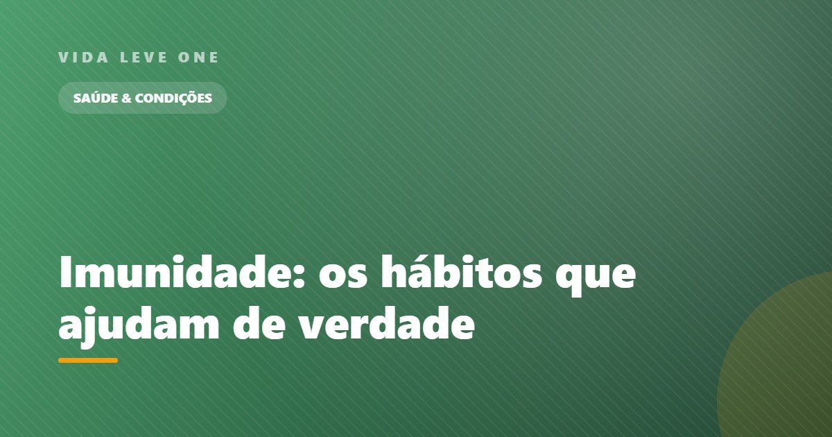 Imunidade: os hábitos que ajudam de verdade (e as promessas que não se sustentam)