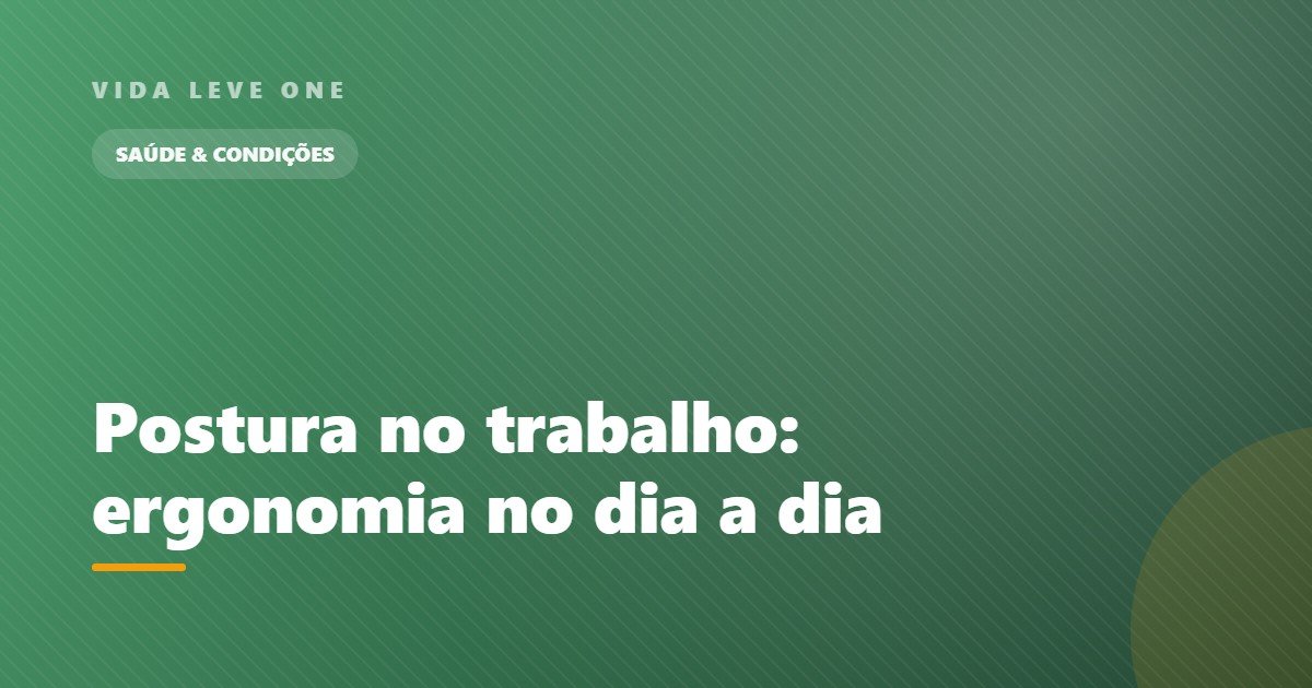 Postura no trabalho: ergonomia e os hábitos que evitam a dor no fim do dia
