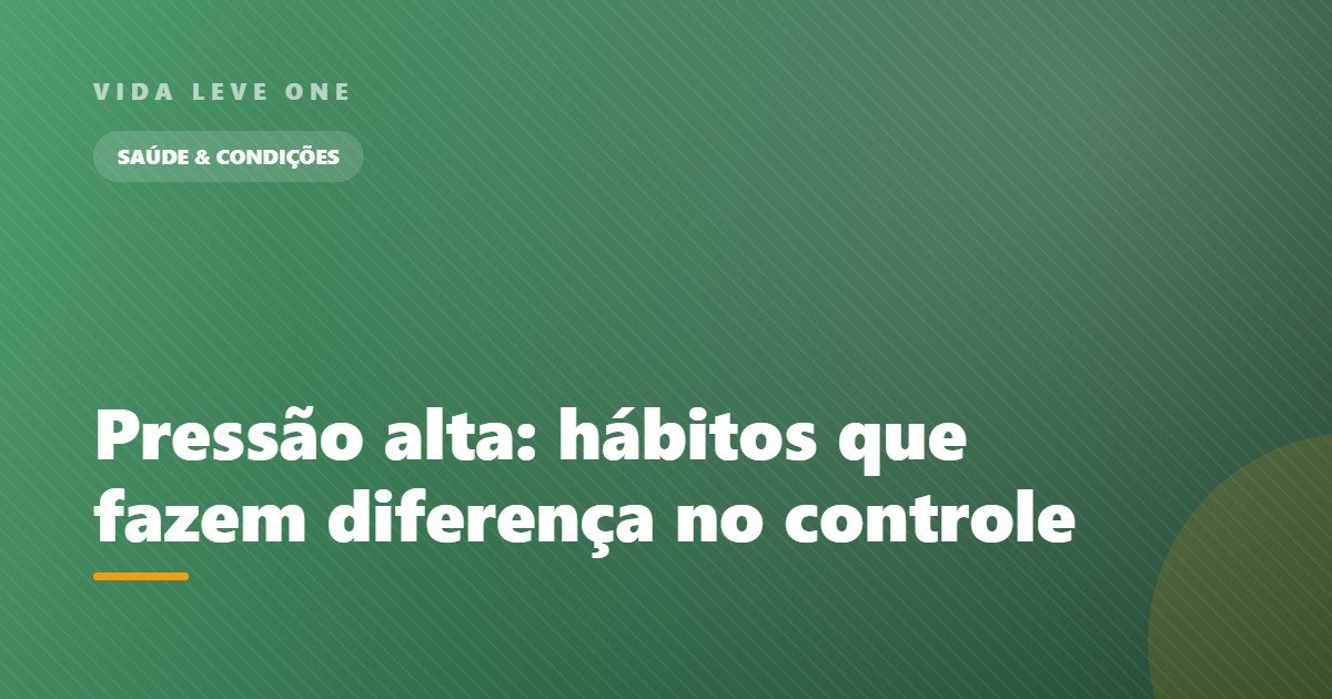 Pressão alta: hábitos do dia a dia que fazem diferença no controle