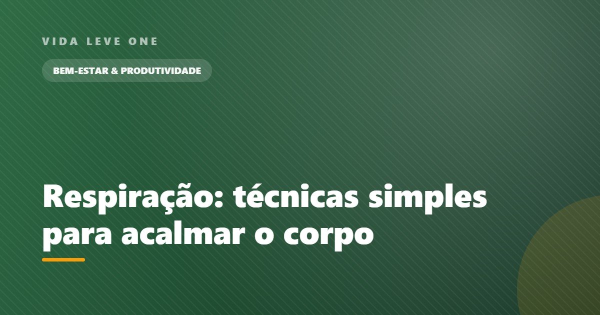 Ansiedade e respiração: técnicas simples para acalmar o corpo em minutos