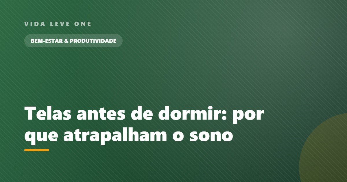 Telas antes de dormir: por que atrapalham o sono e como criar limites